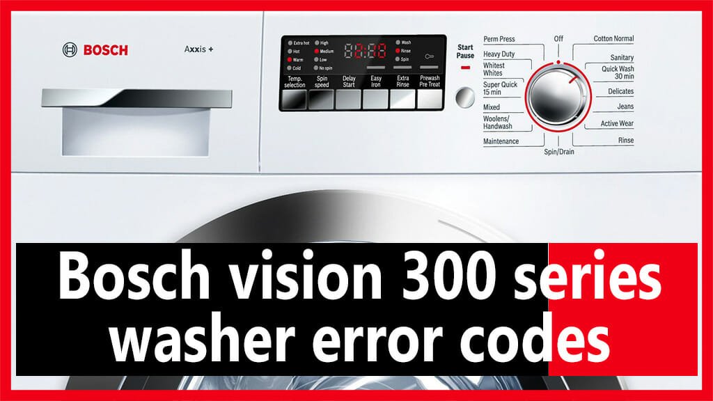 Bosch vision 300 series washer error codes How to fix? by